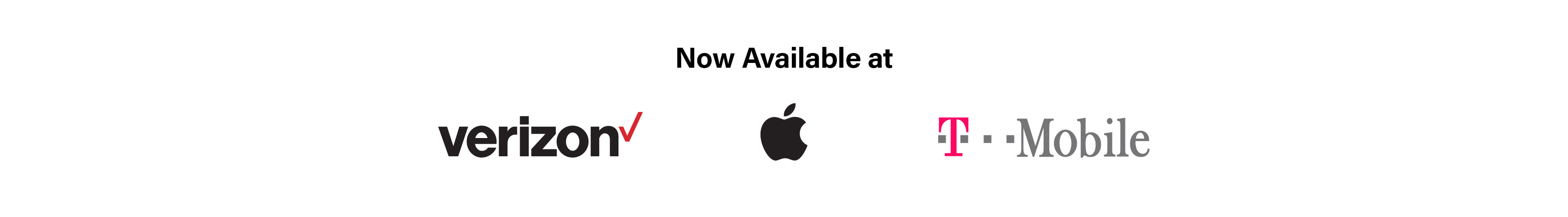 A white banner with text NOW AVAILABLE AT above logos for Verizon, Apple, and T-Mobile, indicating product availability.